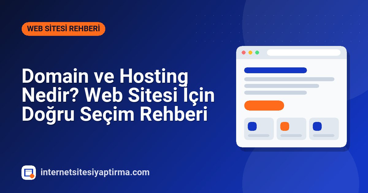 Domain ve Hosting Nedir? Web Sitesi İçin Doğru Seçim Rehberi