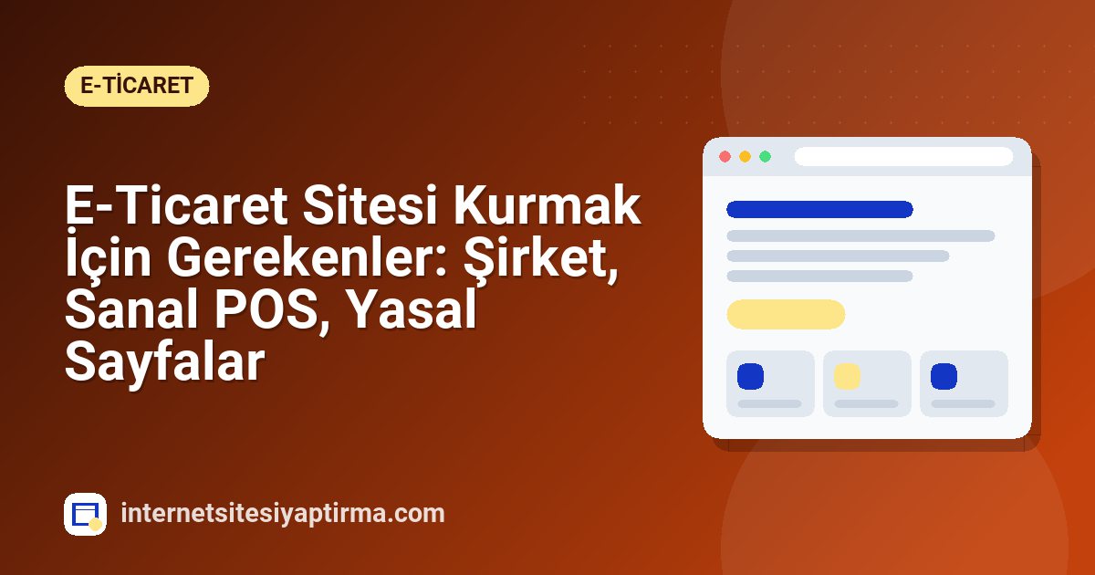 E-Ticaret Sitesi Kurmak İçin Gerekenler: Şirket, Sanal POS, Yasal Sayfalar