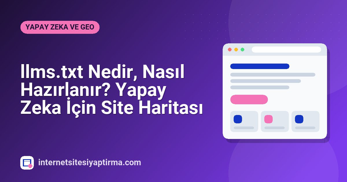llms.txt Nedir, Nasıl Hazırlanır? Yapay Zeka İçin Site Haritası