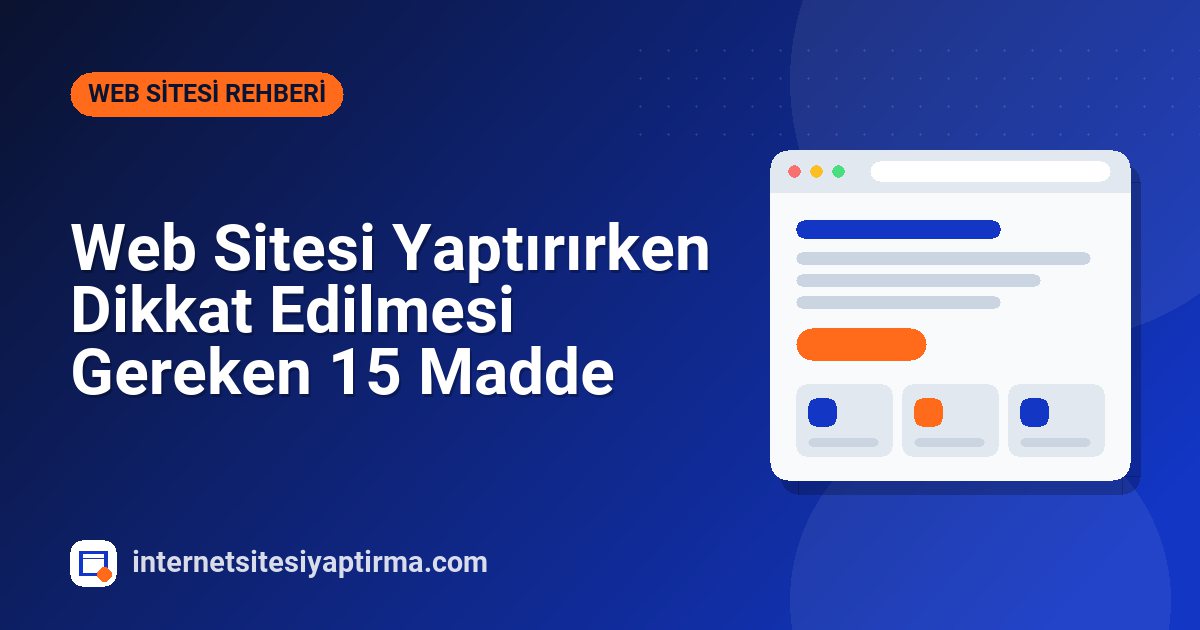Web Sitesi Yaptırırken Dikkat Edilmesi Gereken 15 Madde